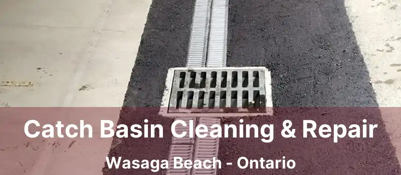  Catch Basin Cleaning & Repair Wasaga Beach - Ontario