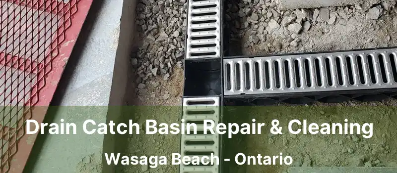  Drain Catch Basin Repair & Cleaning Wasaga Beach - Ontario